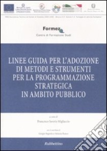 Linee guida per l'adozione di metodi e strumenti per la programmazione strategica in ambito pubblico libro di Migliaccio F. S. (cur.)