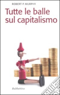 Tutte le balle sul capitalismo libro di Murphy Robert