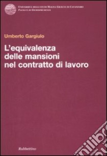 L'Equivalenza delle mansioni nel contratto di lavoro libro di Gargiulo Umberto