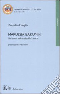 Marussia Bakunin. Una donna nella storia della chimica libro di Mongillo Pasqualina