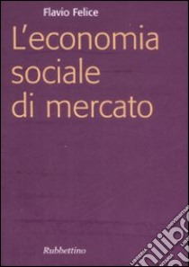 L'economia sociale di mercato libro di Felice Flavio