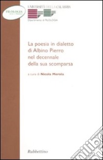 La Poesia in dialetto di Albino Pierro nel decennale della sua scomparsa libro di Merola N. (cur.)