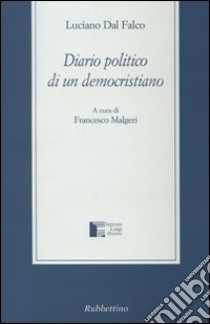 Diario politico di un democristiano libro di Dal Falco Luciano; Malgeri F. (cur.)