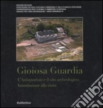 Gioiosa Guardia. L'antiquarium e il sito archeologico. Ediz. illustrata libro di Tigano Gabriella; Coppolino Piero; Martinelli Maria Clara