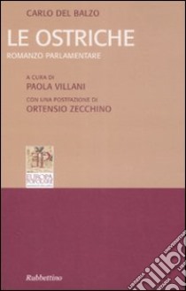 Le ostriche. Romanzo parlamentare libro di Del Balzo Carlo