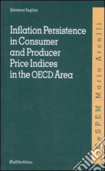 Inflation persistence in consumer and producer price indices in the OECD area libro di Inglisa Giovanni