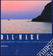 Dal mare a vela lungo le coste della Calabria libro di Destito Silvia