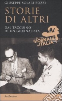 Storie di altri. Dal taccuino di un giornalista libro di Solari Bozzi Giuseppe