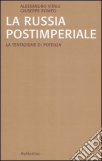 La Russia postimperiale. La tentazione di potenza libro di Vitale Alessandro; Romeo Giuseppe