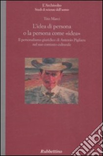 L'idea come persona o la persona come «idea». Il personalismo giuridico di Antonio Pigliaru nel suo contesto culturale libro di Marci Tito