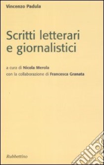 Scritti letterari e giornalistici libro di Padula Vincenzo; Merola N. (cur.); Granata F. (cur.)