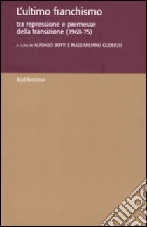 L'ultimo franchismo. Tra repressione e premesse per la transizione (1968-1975) libro di Botti A. (cur.); Guderzo M. (cur.)