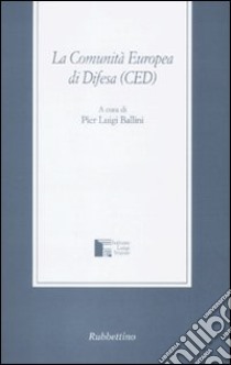 La Comunità Europea di Difesa (CED) libro di Ballini P. L. (cur.)