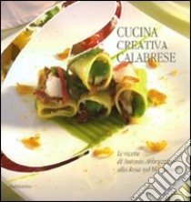 Cucina creativa calabrese. Ediz. illustrata libro di Abbruzzino Antonio