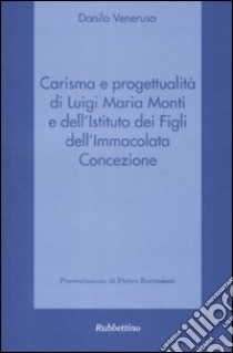 Carisma e progettualità di Luigi Maria Monti e dell'istituto dei figli dell'Immacolata concezione libro di Veneruso Danilo