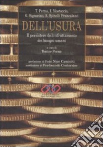 Dell'usura. Il persistere dello sfruttamento dei bisogni umani libro di Perna T. (cur.)