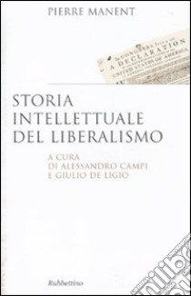 Storia intellettuale del liberalismo libro di Manent Pierre; Campi A. (cur.); De Ligio G. (cur.)