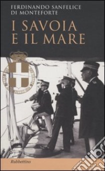 I Savoia e il mare libro di Sanfelice di Monteforte Ferdinando