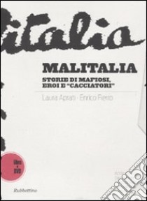 Malitalia. Storie di mafiosi, eroi e «cacciatori». Con DVD libro di Aprati Laura; Fierro Enrico