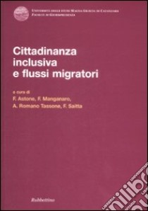 Cittadinanza inclusiva e flussi migratori. Atti del Convegno (Copanello, 3-4 luglio 2008) libro