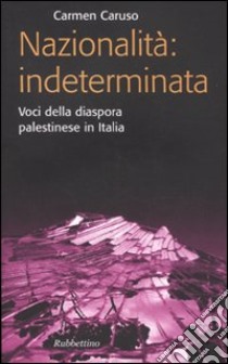 Nazionalità: indeterminata. Voci della diaspora palestinese in Italia libro di Caruso Carmen