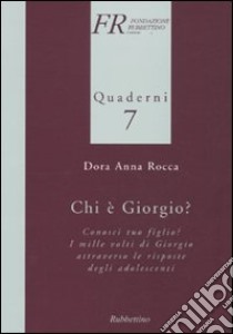 Chi è Giorgio? Conosci tuo figlio? I mille volti di Giorgio attraverso le risposte degli adolescenti libro di Rocca Anna D.