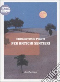 Per antichi sentieri libro di Pilati Carlantonio