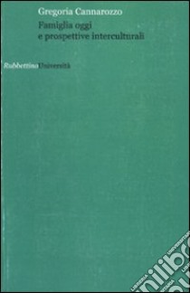 Famiglia oggi e prospettive interculturali libro di Cannarozzo Gregoria