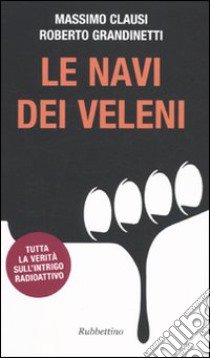 Le navi dei veleni libro di Clausi Massimo; Grandinetti Roberto