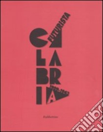 Calabria futurista. 1909-1943. Ediz. illustrata libro di Cappelli V. (cur.)