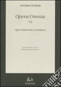 Opera omnia. Vol. 7: Opere letterarie in italiano libro di De Rada Girolamo