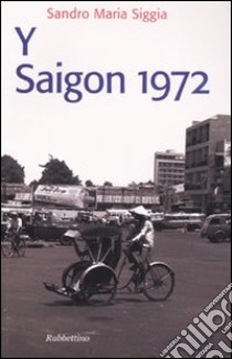 Y Saigon 1972 libro di Siggia Sandro M.