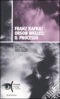 Franz Kafka/Orson Welles: il processo libro di Cimmino L. (cur.); Dottorini D. (cur.); Pangaro G. (cur.)