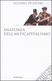 Anatomia dell'anticapitalismo libro di Pellicani Luciano