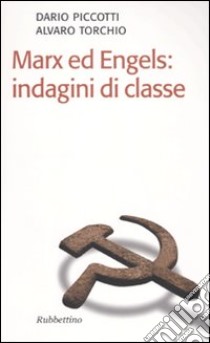 Marx ed Engels: indagini di classe libro di Piccotti Dario; Torchio Alvaro