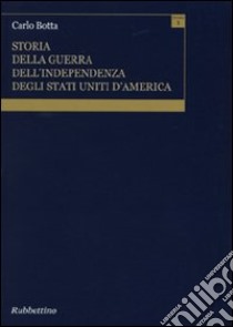 Storia della guerra dell'independenza degli Stati Uniti d'America (rist. anast. 1809) libro di Botta Carlo; Emina A. (cur.)