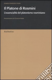 Il Platone di Rosmini. L'essenzialità del platonismo rosminiano libro di Tadini Samuele F.