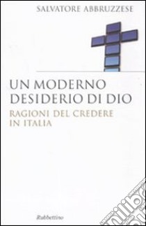 Un Moderno desiderio di Dio. Ragioni del credere in Italia libro di Abbruzzese Salvatore