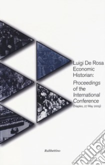 Luigi De Rosa economic historian: proceedings of the international conference (Naples, 27 may 2009) libro di Barbato M. (cur.)