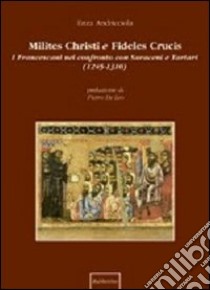 Milites Christi e fideles crucis. I francescani nel confronto con saraceni e tartari (1245-1310) libro di Andricciola Enza