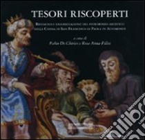 Tesori riscoperti. Restauro e valorizzazione del patrimonio artistico nella chiesa di San Francesco da Paola in Altomonte. Ediz. illustrata libro di De Chirico F. (cur.); Filice R. A. (cur.)