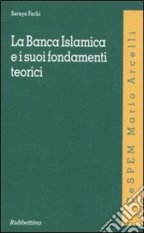 La banca islamica e i suoi fondamenti teorici libro di Farhi Soraya