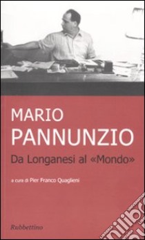 Mario Pannunzio da Longanesi al «Mondo» libro di Quaglieni P. F. (cur.)