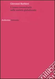 L'Uomo comunitario nella società globalizzata libro di Barbieri Giovanni