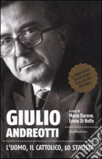 Giulio Andreotti. L'uomo, il cattolico, lo statista libro di Barone M. (cur.); Di Nolfo E. (cur.)