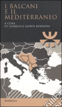 I Balcani e il Mediterraneo libro di Sadun Bordoni G. (cur.)