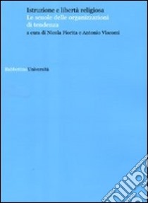 Istruzione e libertà religiosa. Le scuole delle organizzazioni di tendenza libro di Fiorita N. (cur.); Viscomi A. (cur.)