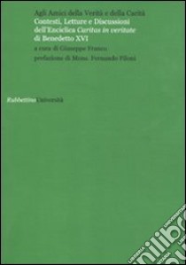 Agli amici della verità e della carità. Contesti, letture e discussioni dell'Enciclica «Caritas in veritate» di Benedetto XVI libro di Franco G. (cur.)