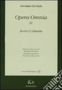 Opera omnia. Con testo albanese a fronte. Con CD-ROM. Vol. 4: Storie d'Albania libro di De Rada Girolamo; De Rosa F. (cur.)