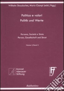 Politica e valori. Persona, società e Stato. Ediz. italiana e tedesca. Vol. 2 libro di Staudacher Wilhelm; Ciampi Mario